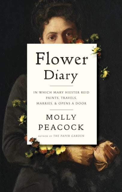 Flower Diary - In Which Mary Hiester Reid Paints, Travels, Marries & Opens a Door