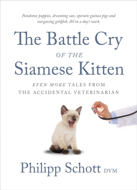 The Battle Cry Of The Siamese Kitten - Even More Tales from the Accidental Veterinarian