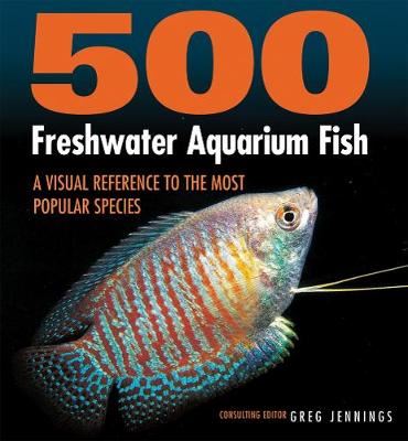 500 Freshwater Aquarium Fish - A Visual Reference to the Most Popular Species