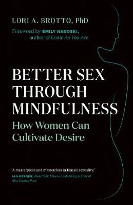 Better Sex Through Mindfulness - How Women Can Cultivate Desire