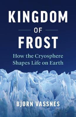 Kingdom of Frost - How the Cryosphere Shapes Life on Earth