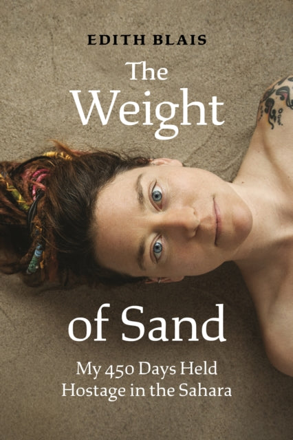 The Weight of Sand - My 450 Days Held Hostage in the Sahara