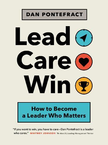 Lead. Care. Win. - How to Become a Leader Who Matters