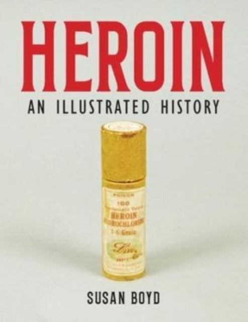 Heroin - An Illustrated History