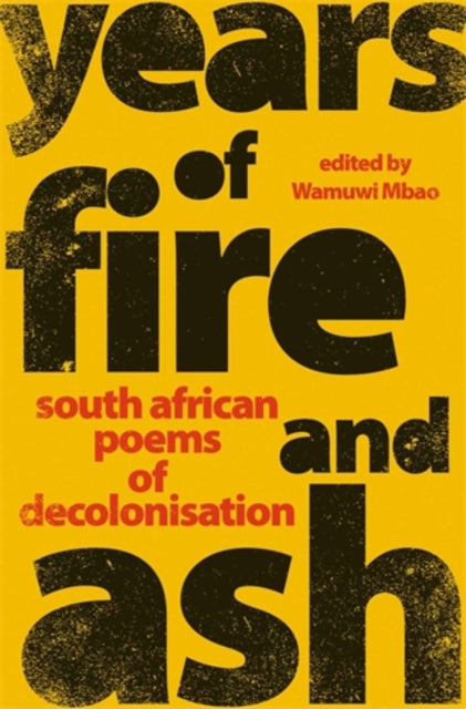 Years of Fire and Ash - South African Poems of Decolonisation