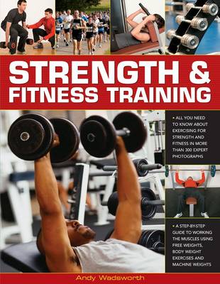 Strength & Fitness Training: All You Need to Know About Exercising for Strength and Fitness in More Than 300 Expert Photographs