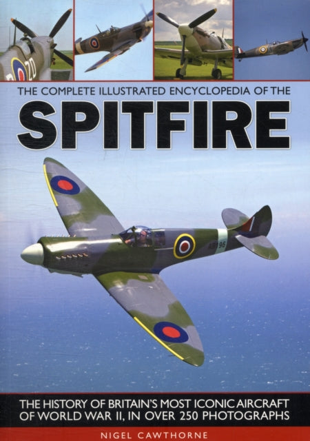 The Complete Illustrated Encyclopedia of the Spitfire