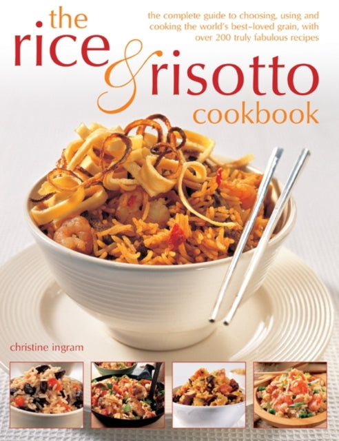The Rice & Risotto Cookbook: The Complete Guide to Choosing, Using and Cooking the World's Best-loved Grain, with Over 200 Truly Fabulous Recipes