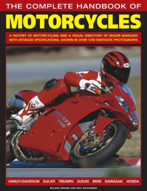 The Complete Handbook of Motorcycles: A History of Motorcycling and a Visual Directory of Major Marques with Detailed Specifications, Shown in Over 1250 Fantastic Photographs