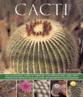 Cacti: An Illustrated Guide to Varieties, Cultivation and Care, with Step-by-step Instructions and Over 160 Magnificent Photographs