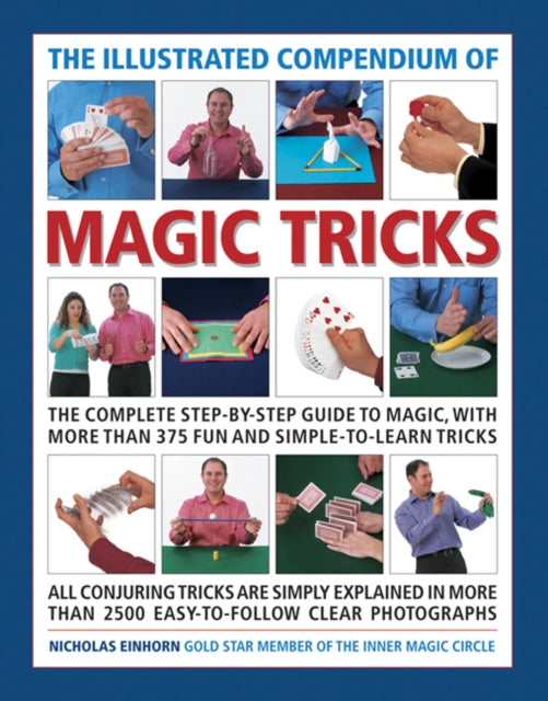 The Illustrated Compendium of Magic Tricks: The Complete Step-by-Step Guide to Magic, with More Than 375 Fun and Simple-to-Learn Tricks