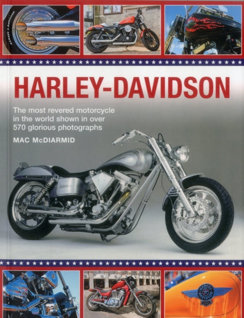 Harley-Davidson: The Most Revered Motorcycle in the World Shown in Over 570 Glorious Photographs