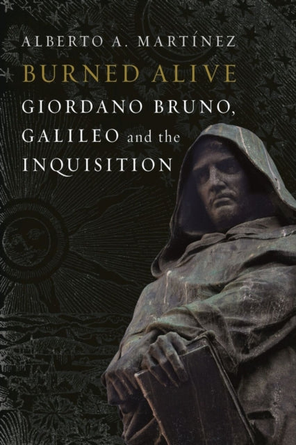 Burned Alive - Giordano Bruno, Galileo and the Inquisition