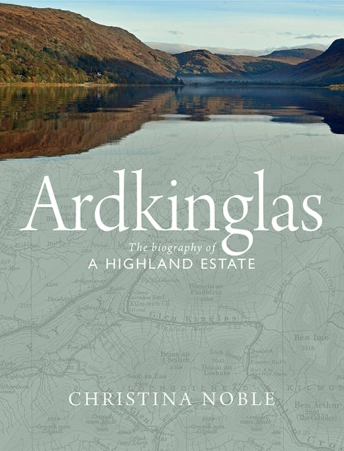 Ardkinglas - The Biography of a Highland Estate