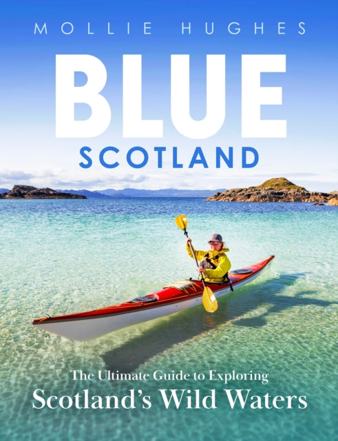Blue Scotland - The Ultimate Guide to Exploring Scotland's Wild Waters