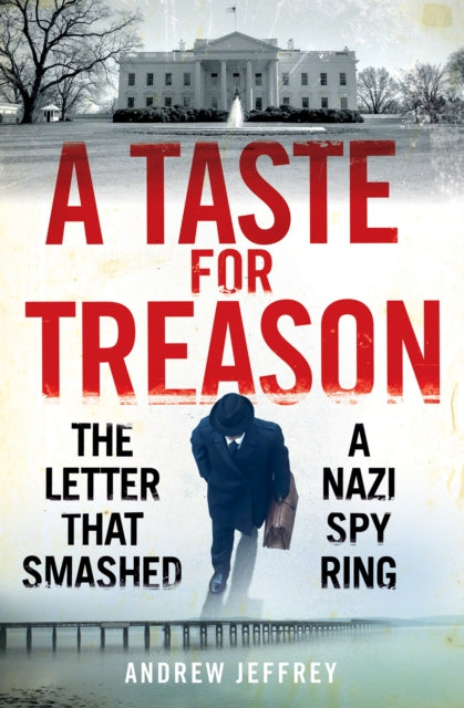 A Taste for Treason - The Letter That Smashed a Nazi Spy Ring