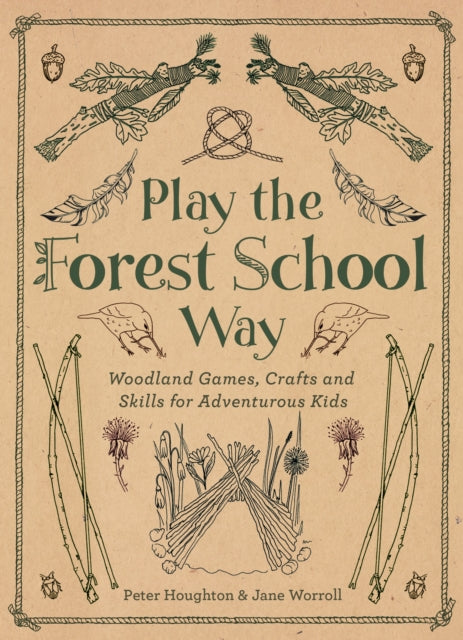 Playing the Forest School Way: Woodland Games and Crafts for Adventurous Kids