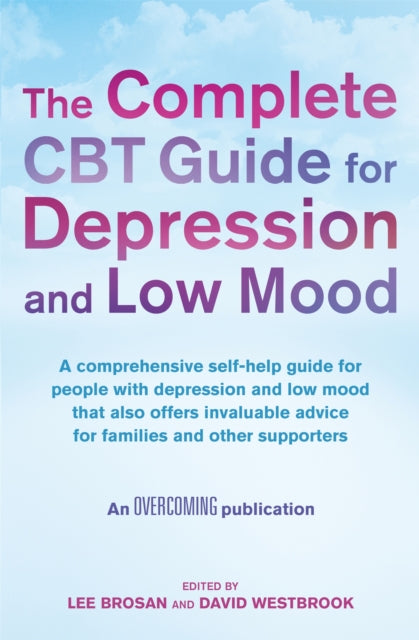 The Complete CBT Guide for Depression and Low Mood: A comprehensive self-help guide for people with depression and low mood that also offers invaluable advice for families and other supporters