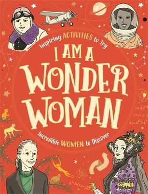I am a Wonder Woman - Inspiring activities to try. Incredible women to discover.
