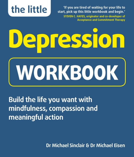 The Little Depression Workbook - Build the life you want with mindfulness, compassion and meaningful action