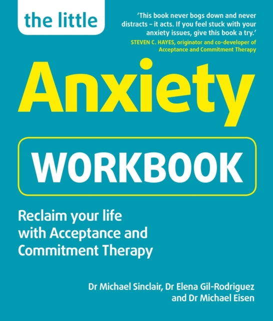 The Little Anxiety Workbook - Reclaim your life with Acceptance and Commitment Therapy