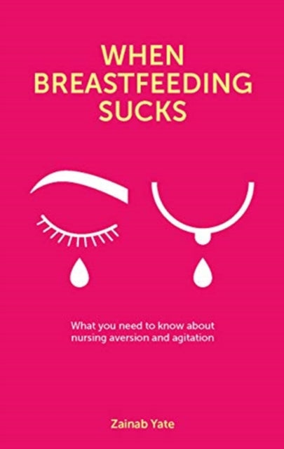 When Breastfeeding Sucks - What you need to know about nursing aversion and agitation