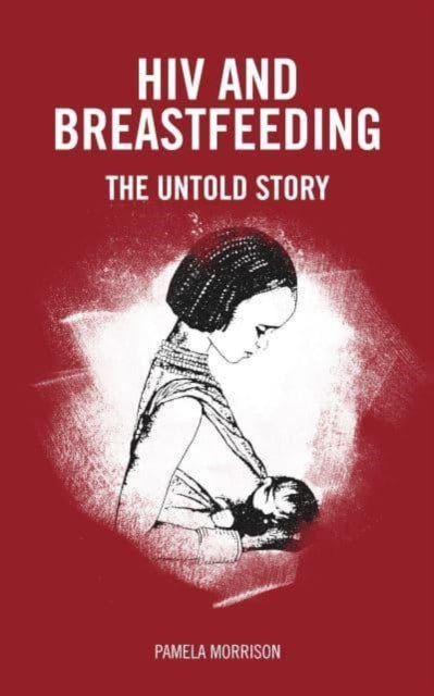 HIV and Breastfeeding - The untold story