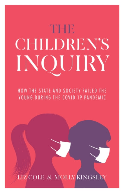 The Children's Inquiry - How the state and society failed the young during the Covid-19 pandemic