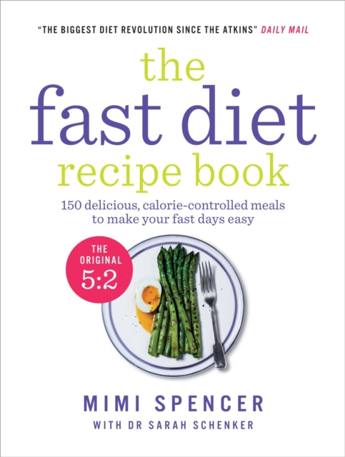 The Fast Diet Recipe Book (The official 5:2 diet): 150 Delicious, Calorie-Controlled Meals to Make Your Fast Days Easy