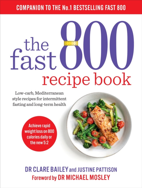 The Fast 800 Recipe Book - Low-carb, Mediterranean style recipes for intermittent fasting and long-term health