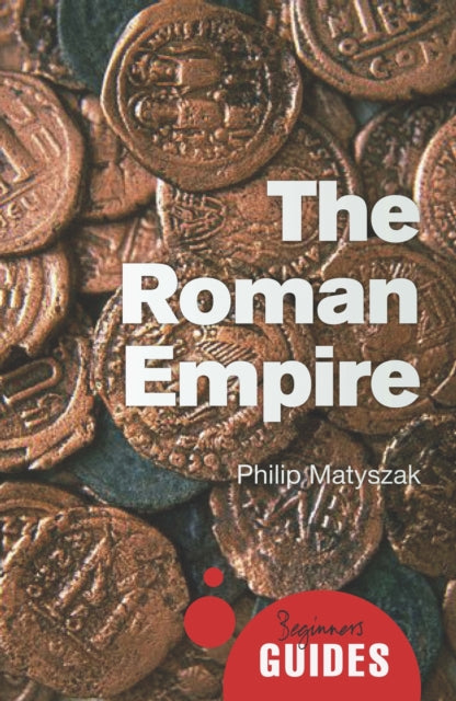 The Roman Empire: A Beginner's Guide