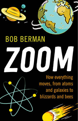 Zoom!: How Everything Moves, from Atoms and Galaxies to Blizzards and Bees