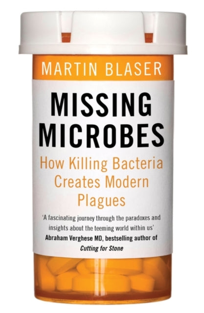 Missing Microbes: How Killing Bacteria Creates Modern Plagues