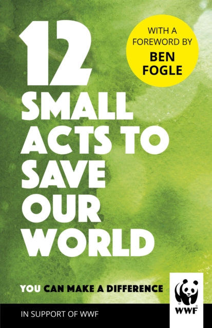 12 Small Acts to Save Our World - Simple, Everyday Ways You Can Make a Difference