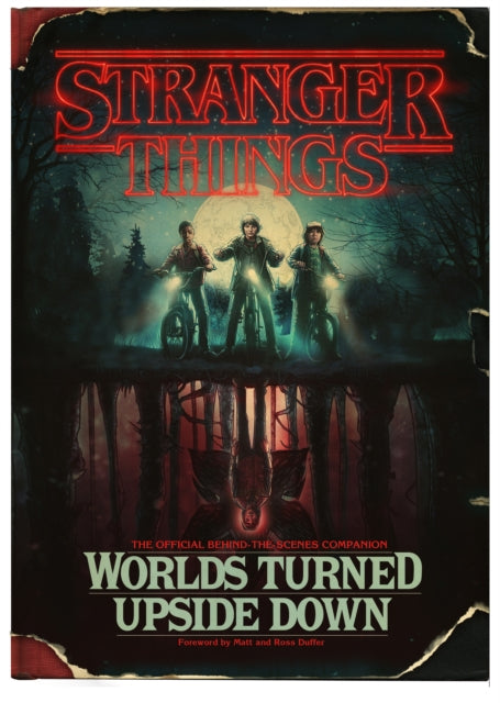 Stranger Things: Worlds Turned Upside Down - The Official Behind-The-Scenes Companion