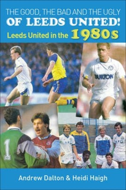 Good, the Bad and the Ugly of Leeds United!