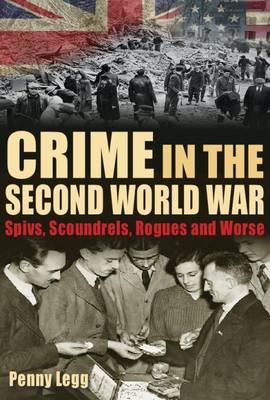 Crime in the Second World War: Spivs, Scoundrels, Rogues and Worse