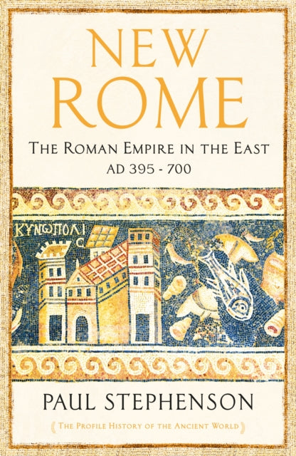 New Rome - The Roman Empire in the East, AD 395 - 700