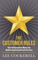 The Customer Rules: The 39 essential rules for delivering sensational service