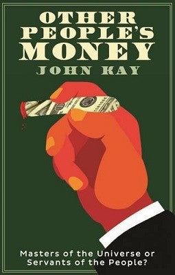 Other People's Money: Masters of the Universe or Servants of the People?