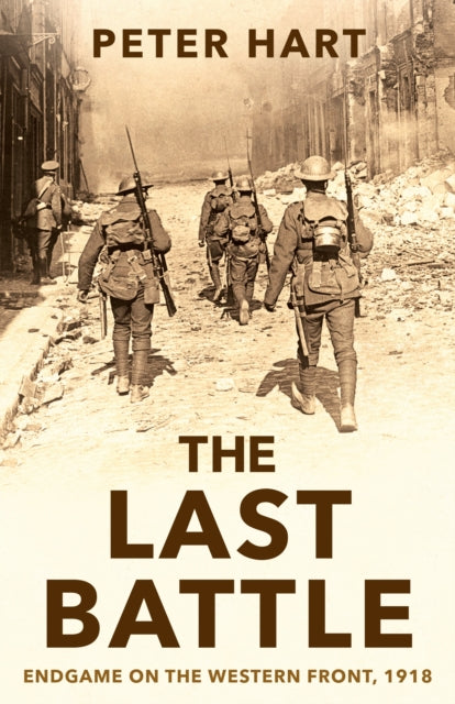 The Last Battle - Endgame on the Western Front, 1918