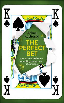The Perfect Bet: How Science and Maths are Taking the Luck Out of Gambling