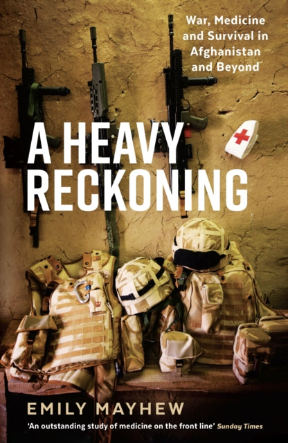 A Heavy Reckoning - War, Medicine and Survival in Afghanistan and Beyond
