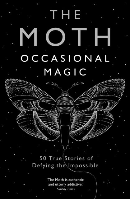 The Moth: Occasional Magic - 50 True Stories of Defying the Impossible