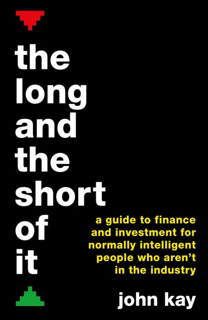 The Long and the Short of It (International edition): A guide to finance and investment for normally intelligent people who aren't in the industry