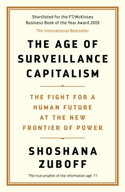 The Age of Surveillance Capitalism - The Fight for a Human Future at the New Frontier of Power