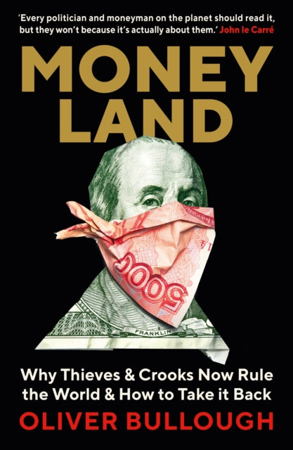 Moneyland - Why Thieves And Crooks Now Rule The World And How To Take It Back