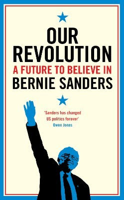 OUR REVOLUTION: A FUTURE TO BELIEVE IN