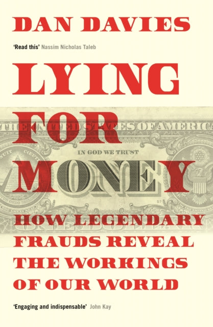 Lying for Money - How Legendary Frauds Reveal the Workings of Our World