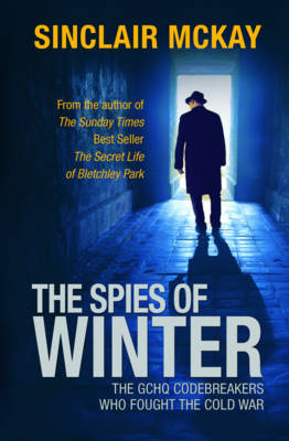 The Spies of Winter : The GCHQ codebreakers who fought the Cold War